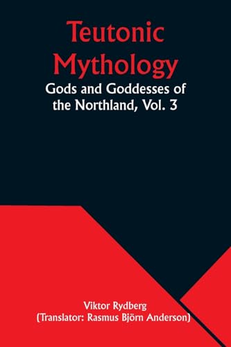 Teutonic Mythology: Gods and Goddesses of the Northland, Vol. 3 von Alpha Edition